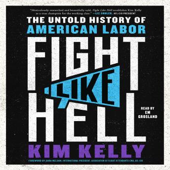 Download Fight Like Hell: The Untold History of American Labor by Kim Kelly