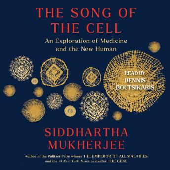 Download Song of the Cell: An Exploration of Medicine and the New Human by Siddhartha Mukherjee