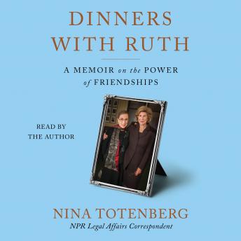 Dinners with Ruth: A Memoir of Friendship, Audio book by Nina Totenberg