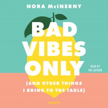 Bad Vibes Only: (and Other Things I Bring to the Table)