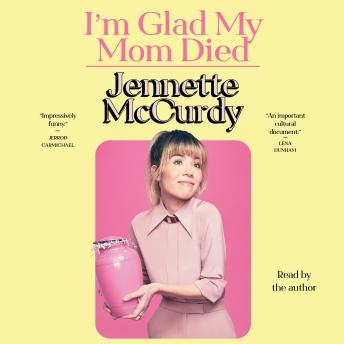 I'm Glad My Mom Died, Audio book by Jennette Mccurdy