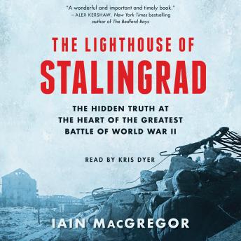 Download Lighthouse of Stalingrad: The Epic Siege at the Heart of the Greatest Battle of World War II by Iain Macgregor