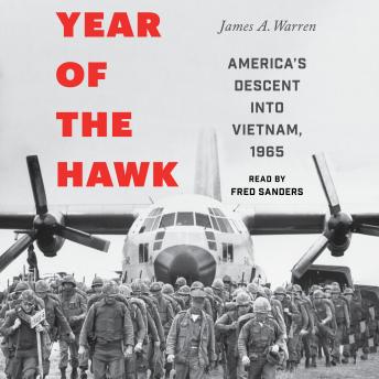 Download Year of the Hawk: America's Descent into Vietnam, 1965 by James A. Warren