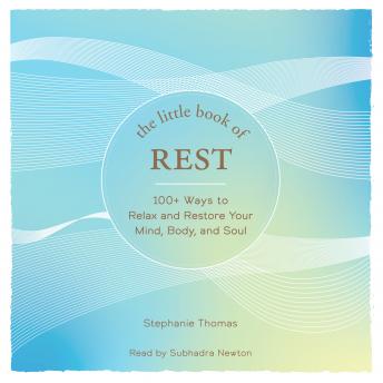 The Little Book of Rest: 100+ Ways to Relax and Restore Your Mind, Body, and Soul