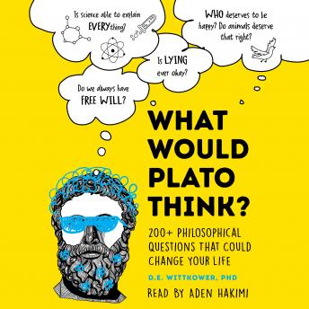 What Would Plato Think?: 200+ Philosophical Questions That Could Change Your Life
