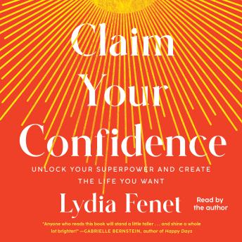 Claim Your Confidence: Unlock Your Superpower and Create the Life You Want
