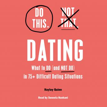 Do This, Not That: Dating: Learn the Dos and Don'ts of: Where (and How) to Meet People, Building Honest Communication, Having Better Sex, And More Must-Haves for Happy, Lasting Relationships