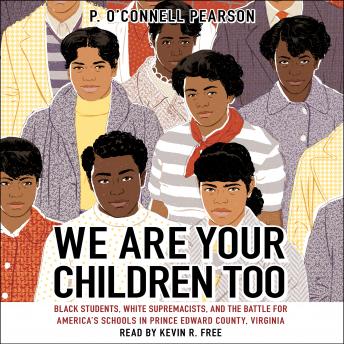 We Are Your Children Too: Black Students, White Supremacists, and the Battle for America's Schools in Prince Edward County, Virginia