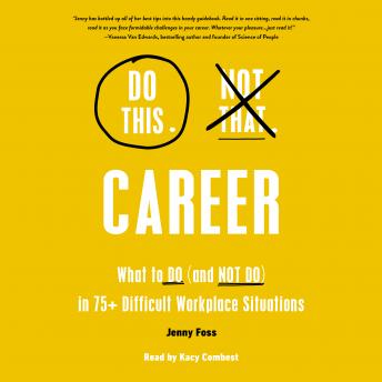 Do This, Not That: Career: What to Do (and NOT Do) in 75+ Difficult Workplace Situations