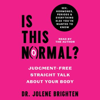 Is This Normal?: Judgement-Free Straight Talk about Your Body