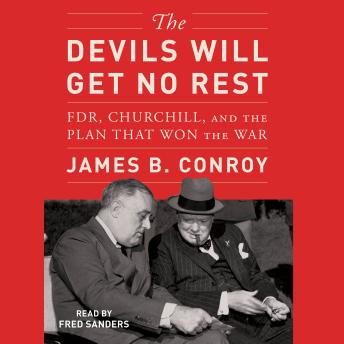 The Devils Will Get No Rest: FDR, Churchill, and the Plan That Won the War