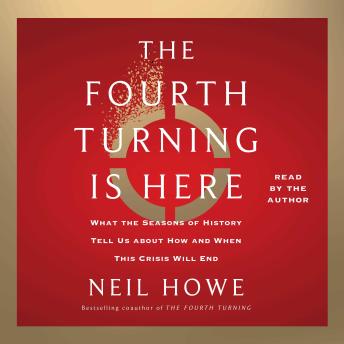 Fourth Turning Is Here: What the Seasons of History Tell Us about How and When This Crisis Will End, Audio book by Neil Howe