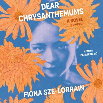Download Dear Chrysanthemums: A Novel in Stories by Fiona Sze-Lorrain
