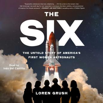 Six: The Untold Story of America's First Women Astronauts, Audio book by Loren Grush