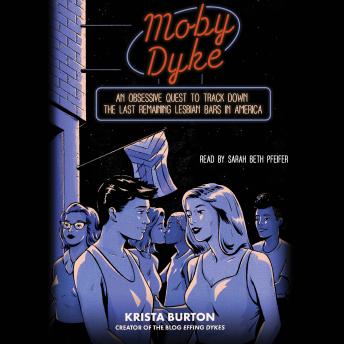 Download Moby Dyke: An Obsessive Quest To Track Down The Last Remaining Lesbian Bars In America by Krista Burton