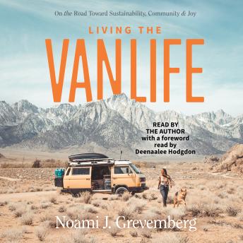 Download Living the Vanlife: On the Road Toward Sustainability, Community, and Joy by Noami Grevemberg