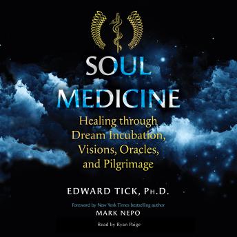 Soul Medicine: Healing through Dream Incubation, Visions, Oracles, and Pilgrimage