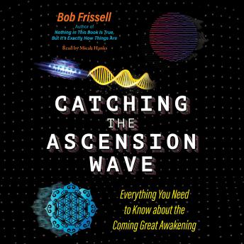 Catching the Ascension Wave: Everything You Need to Know about the Coming Great Awakening