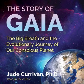 Download Story of Gaia: The Big Breath and the Evolutionary Journey of Our Conscious Planet by Jude Currivan