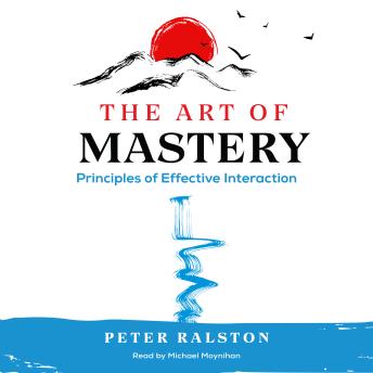 The Art of Mastery: Principles of Effective Interaction