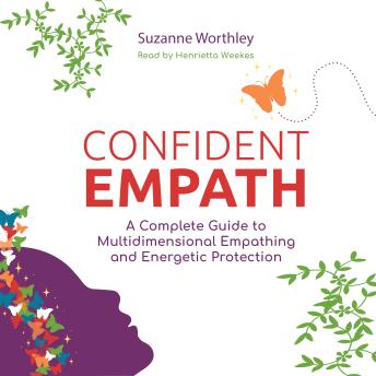 Confident Empath: A Complete Guide to Multidimensional Empathing and Energetic Protection