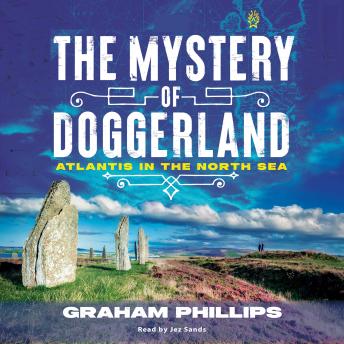 The Mystery of Doggerland: Atlantis in the North Sea
