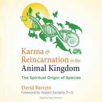 Karma and Reincarnation in the Animal Kingdom: The Spiritual Origin of Species