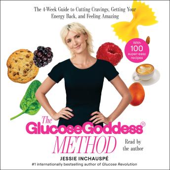 Download Glucose Goddess Method: A 4-Week Guide to Cutting Cravings, Getting Your Energy Back, and Feeling Amazing by Jessie Inchauspe