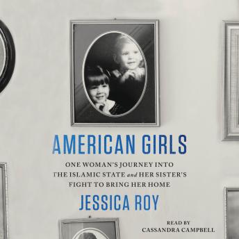 Download American Girls: One Woman's Journey into the Islamic State and Her Sister's Fight to Bring Her Home by Jessica Roy