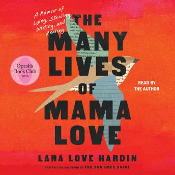 Download Many Lives of Mama Love (Oprah's Book Club): A Memoir of Lying, Stealing, Writing, and Healing by Lara Love Hardin