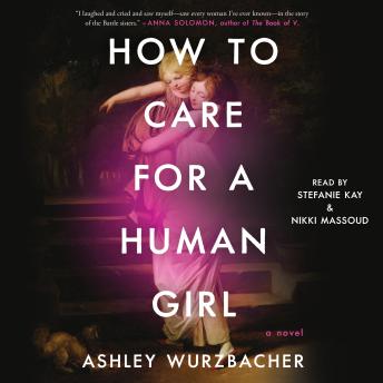 How to Care for a Human Girl: A Novel