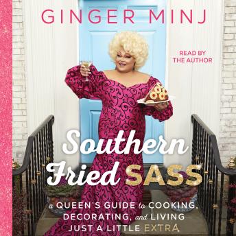 Southern Fried Sass: A Queen's Guide to Cooking, Decorating, and Living Just a Little 'Extra'