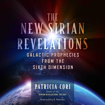 The New Sirian Revelations: Galactic Prophecies from the Sixth Dimension