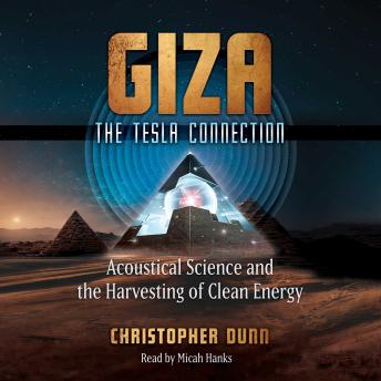 Download Giza: The Tesla Connection: Acoustical Science and the Harvesting of Clean Energy by Christopher Dunn