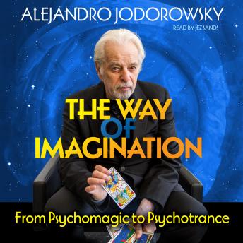 The Way of Imagination: From Psychomagic to Psychotrance