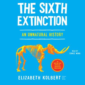 The Sixth Extinction (Young Readers Adaptation): An Unnatural History
