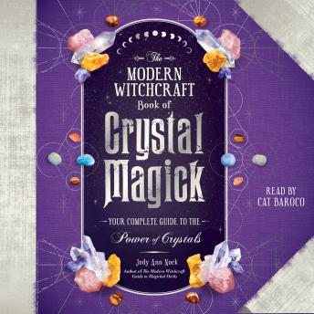 The Modern Witchcraft Book of Crystal Magick: Your Complete Guide to the Power of Crystals