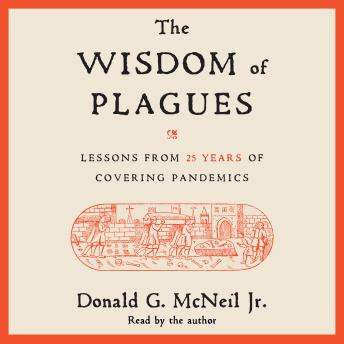 Download Wisdom of Plagues: Lessons from 25 Years of Covering Pandemics by Donald G. Mcneil