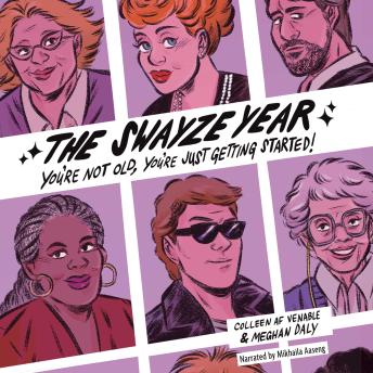 Download Swayze Year: You're Not Old, You're Just Getting Started! by Colleen Af Venable, Meghan Daly