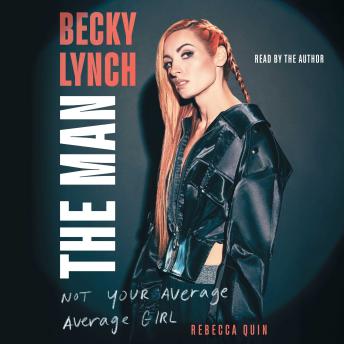 Download Becky Lynch: The Man: Not Your Average Average Girl by Rebecca Quin