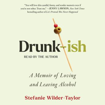 Drunk-ish: A Memoir of Loving and Leaving Alcohol Audio book by Stefanie  Wilder-Taylor