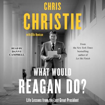 Download What Would Reagan Do?: Life Lessons from the Last Great President by Chris Christie