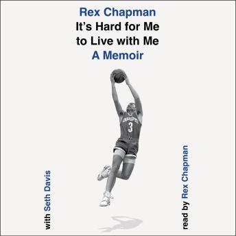 Download It's Hard for Me to Live with Me: A Memoir by Seth Davis, Rex Chapman