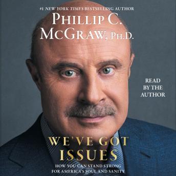 Download We've Got Issues: How You Can Stand Strong for America's Soul and Sanity by Phillip C. Mcgraw