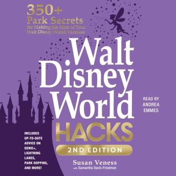 Download Walt Disney World Hacks, 2nd Edition: 350+ Park Secrets for Making the Most of Your Walt Disney World Vacation by Susan Veness, Samantha Davis-Friedman