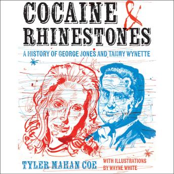Download Cocaine and Rhinestones: A History of George Jones and Tammy Wynette by Tyler Mahan Coe