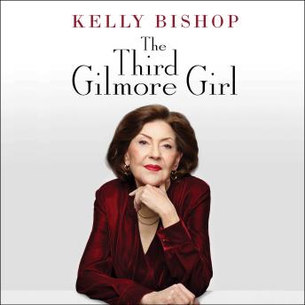 Download Third Gilmore Girl: 'A Chorus Line,' 'Dirty Dancing,' 'Gilmore Girls,' and Other Stories of My Life So Far by Kelly Bishop