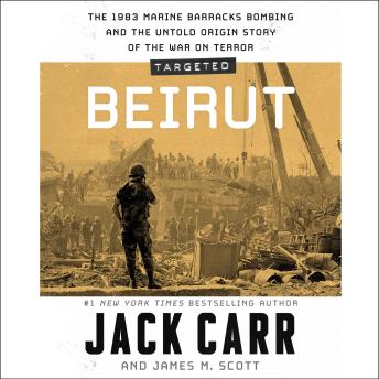 Targeted: Beirut: The 1983 Marine Barracks Bombing and the Untold Origin Story of the War on Terror