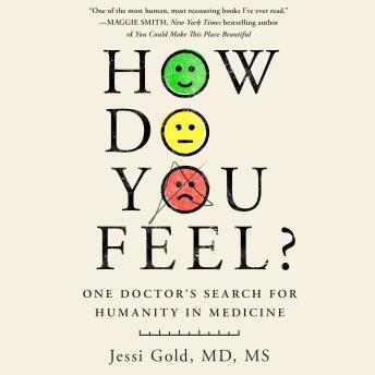 Download How Do You Feel?: One Doctor's Search for the Emotional Heart of Medicine by Jessi Gold