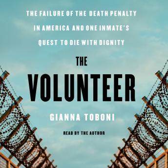 The Volunteer: The Failure of the Death Penalty in America and One Inmate's Quest to Die with Dignity